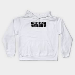 Horticulture - You had me at horticulture Kids Hoodie